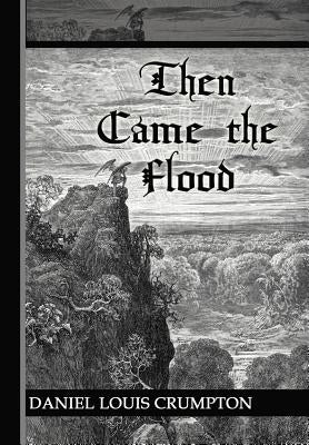 Then Came the Flood by Crumpton, Daniel Louis