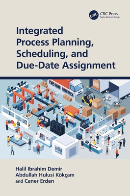 Integrated Process Planning, Scheduling, and Due-Date Assignment by Demir, Halil Ibrahim