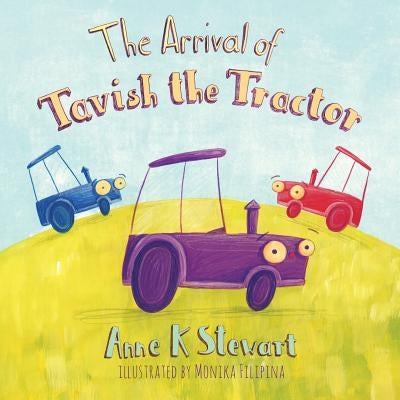 The Arrival of Tavish the Tractor by Stewart, Anne K.