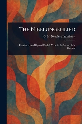 The Nibelungenlied by Needler, G. H. (George Henry)
