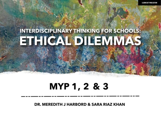 Interdisciplinary Thinking for Schools: Ethical Dilemmas Myp 1, 2 & 3 by Harbord, Meredith