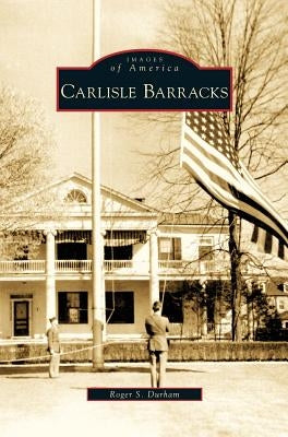 Carlisle Barracks by Durham, Roger S.