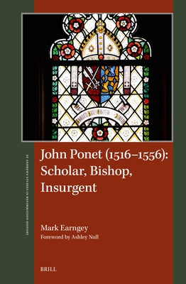 John Ponet (1516-1556): Scholar, Bishop, Insurgent by Earngey, Mark