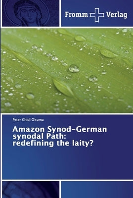 Amazon Synod-German synodal Path: redefining the laity? by Chidi Okuma, Peter