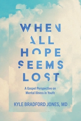 When All Hope Seems Lost by Jones, Kyle Bradford