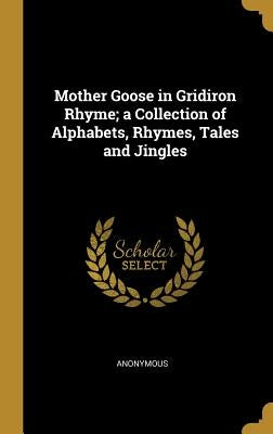 Mother Goose in Gridiron Rhyme; a Collection of Alphabets, Rhymes, Tales and Jingles by Anonymous