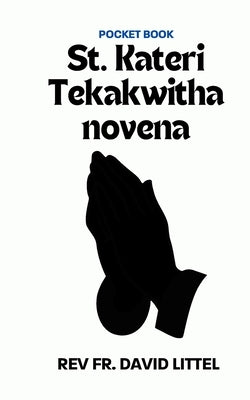 St. Kateri Tekakwitha novena: Pocket Book by Littel, David