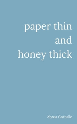 paper thin and honey thick by Gornalle, Alyssa