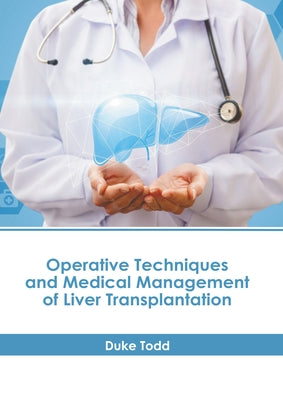 Operative Techniques and Medical Management of Liver Transplantation by Todd, Duke