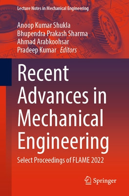 Recent Advances in Mechanical Engineering: Select Proceedings of Flame 2022 by Shukla, Anoop Kumar