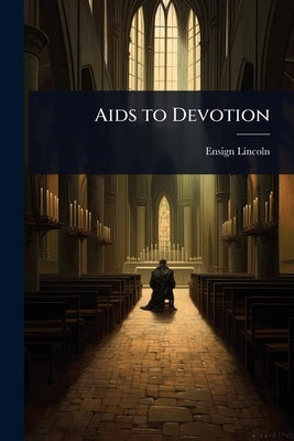 Aids to Devotion by Lincoln, Ensign
