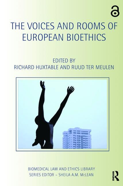 The Voices and Rooms of European Bioethics by Huxtable, Richard