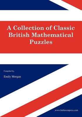 A Collection of Classic British Mathematical Puzzles by Morgan, Amy