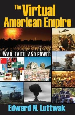 The Virtual American Empire: On War, Faith and Power by Luttwak, Edward N.