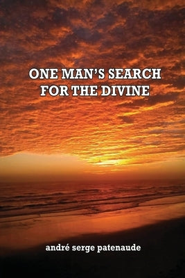 One Man's Search for the Divine by Patenaude, André Serge