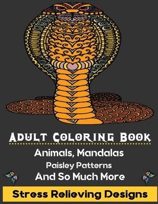 Adult Coloring Book: Stress Relieving Designs Animals, Mandalas, Paisley Patterns And So Much More, adult coloring books mandala coloring b by Book Press, Coloring
