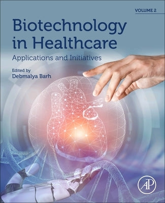 Biotechnology in Healthcare, Volume 2: Applications and Initiatives by Barh, Debmalya
