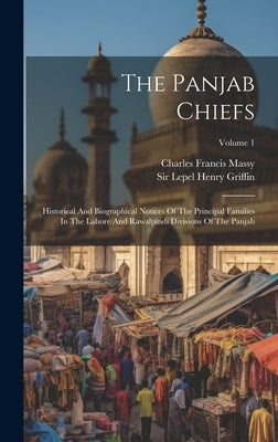 The Panjab Chiefs: Historical And Biographical Notices Of The Principal Families In The Lahore And Rawalpindi Divisions Of The Panjab; Vo by Sir Lepel Henry Griffin