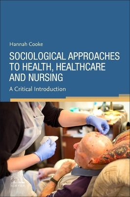 Sociological Approaches to Health, Healthcare and Nursing by Cooke, Hannah