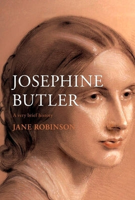 Josephine Butler: A Very Brief History by Robinson, Jane