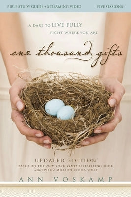One Thousand Gifts Bible Study Guide Plus Streaming Video, Updated Edition: A Dare to Live Fully Right Where You Are by Voskamp, Ann