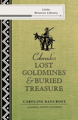 Colorado's Lost Gold Mines & Buried Treasure by Bancroft, Caroline