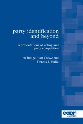Party Identification and Beyond: Representations of Voting and Party Competition by Budge, Ian