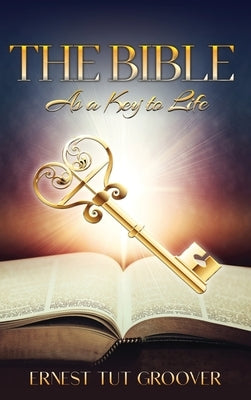 The Bible As a Key to Life by Groover, Ernest