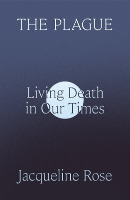 The Plague: Living Death in Our Time by Rose, Jacqueline