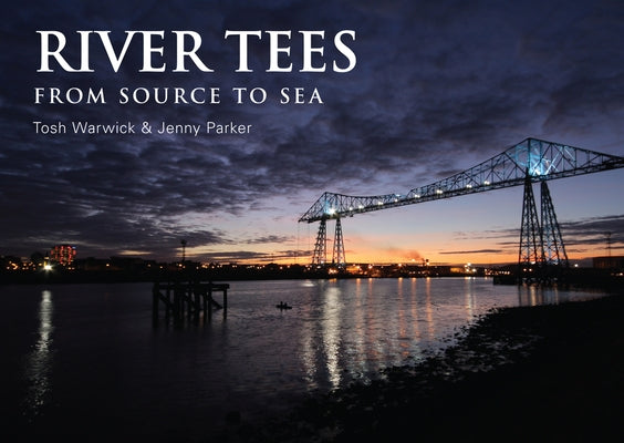 River Tees: From Source to Sea by Warwick, Tosh