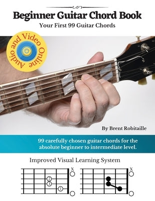 Guitar Chord Book for Beginners: Your First 99+ Guitar Chords by Robitaille, Brent C.