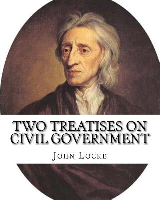 Two treatises on civil government. By: John Locke, By: Filmer Robert, (Sir) (1588-1653).introduction By: Henry Morley (15 September 1822 - 1894): John by (Sir), Filmer Robert