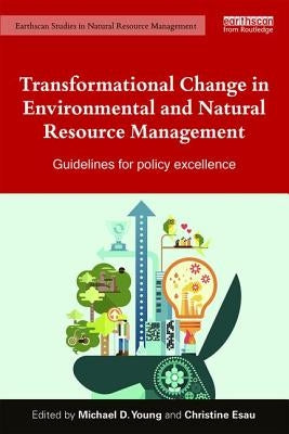 Transformational Change in Environmental and Natural Resource Management: Guidelines for Policy Excellence by Young, Mike