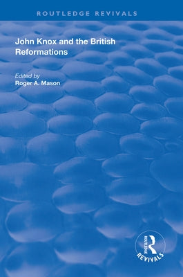 John Knox and the British Reformations by Mason, Roger a.