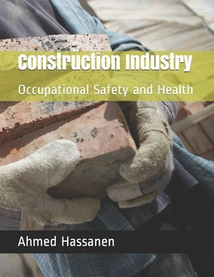 Construction Industry: Occupational Safety and Health by Hassanen, Ahmed