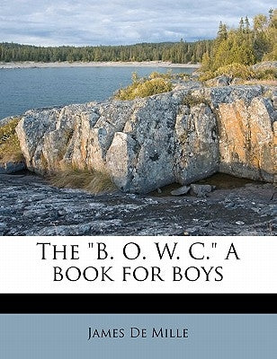 The B. O. W. C. a Book for Boys by De Mille, James