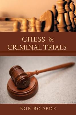 Chess & Criminal Trials by Bodede, Bob