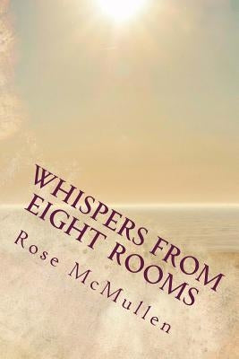 Whispers from Eight Rooms: A Guide to the 5th Dimension by McMullen, Rose