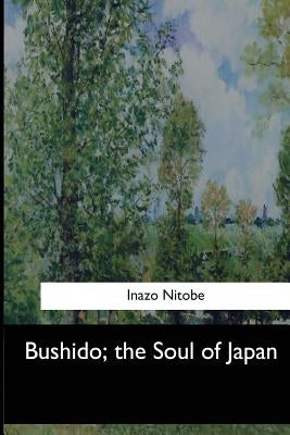 Bushido, the Soul of Japan by Nitobe, Inazo