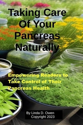 Taking Care of Your Pancreas Naturally: Natural Pancreas Health by Owen, Linda D.