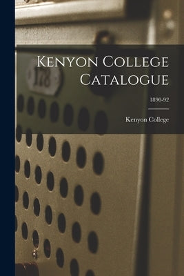 Kenyon College Catalogue; 1890-92 by Kenyon College
