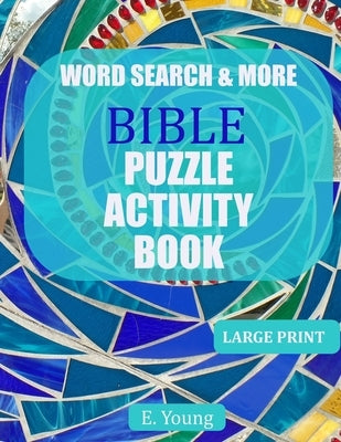 Word Search & More Bible Puzzle Activity Book: 79 Large Print Puzzles by Young, E.