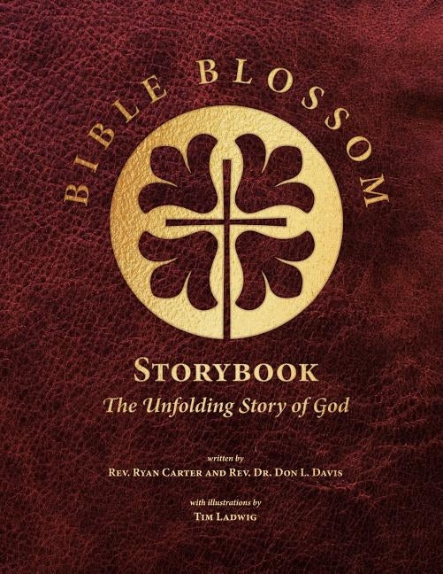 Bible Blossom Storybook: The Unfolding Story of God by Davis, Don L.