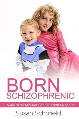 Born Schizophrenic: A Mother's Search for Her Family's Sanity by Long, Liz