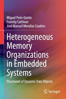 Heterogeneous Memory Organizations in Embedded Systems: Placement of Dynamic Data Objects by Peón Quirós, Miguel