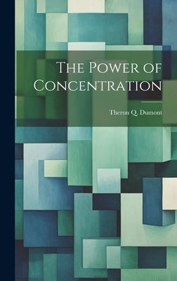 The Power of Concentration by Dumont, Theron Q.