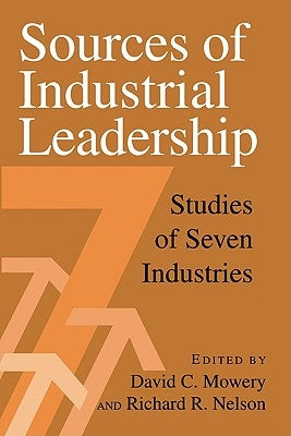 Sources of Industrial Leadership: Studies of Seven Industries by Mowery, David C.