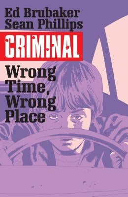 Criminal Volume 7: Wrong Place, Wrong Time by Brubaker, Ed