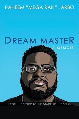 Dream Master: a Memoir: From the Stoop to the Stage to the Stars by Jarbo, Raheem
