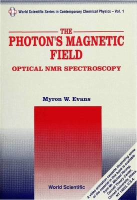 Photon's Magnetic Field, The: Optical NMR Spectroscopy by Evans, Myron W.